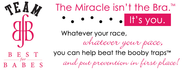 The Miracle isn't the Bra.  It's you -       Whatever your race,    whatever your pace, you can help beat the booby traps and put prevention in first place!